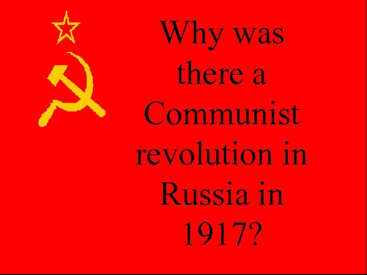 Why was there a Communist revolution in Russia in 1917? 