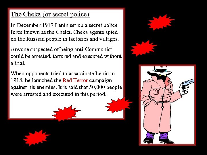 The Cheka (or secret police) In December 1917 Lenin set up a secret police