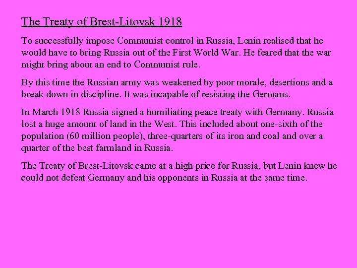 The Treaty of Brest-Litovsk 1918 To successfully impose Communist control in Russia, Lenin realised