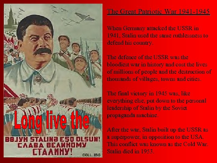 The Great Patriotic War 1941 -1945 When Germany attacked the USSR in 1941, Stalin