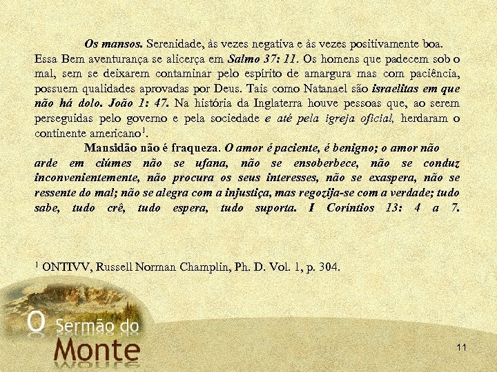 Os mansos. Serenidade, às vezes negativa e às vezes positivamente boa. Essa Bem aventurança