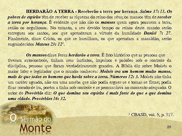 HERDARÃO A TERRA - Receberão a terra por herança. Salmo 37: 11. Os pobres