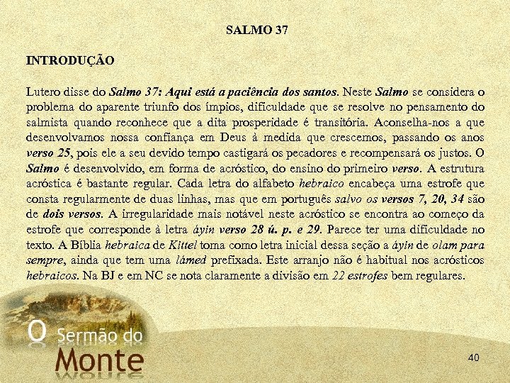 SALMO 37 INTRODUÇÃO Lutero disse do Salmo 37: Aqui está a paciência dos santos.