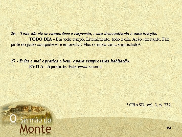 26 – Todo dia ele se compadece e empresta, e sua descendência é uma