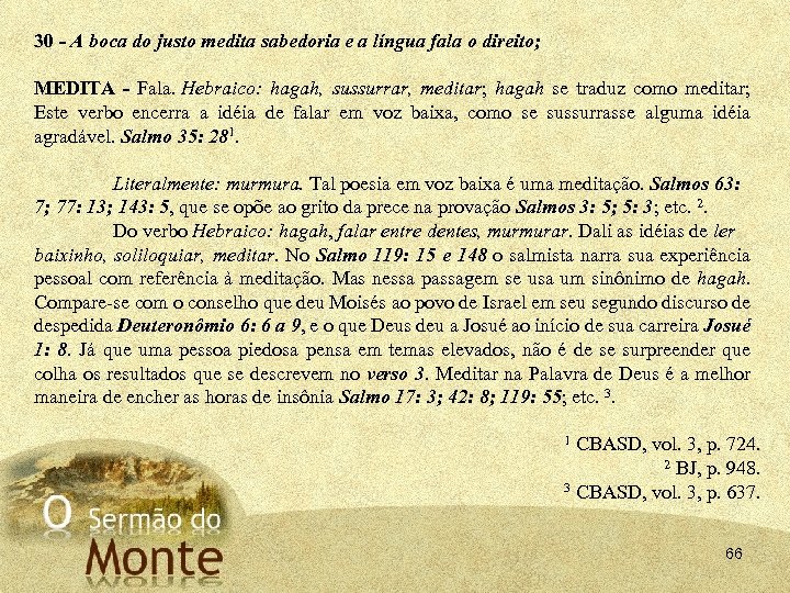 30 - A boca do justo medita sabedoria e a língua fala o direito;