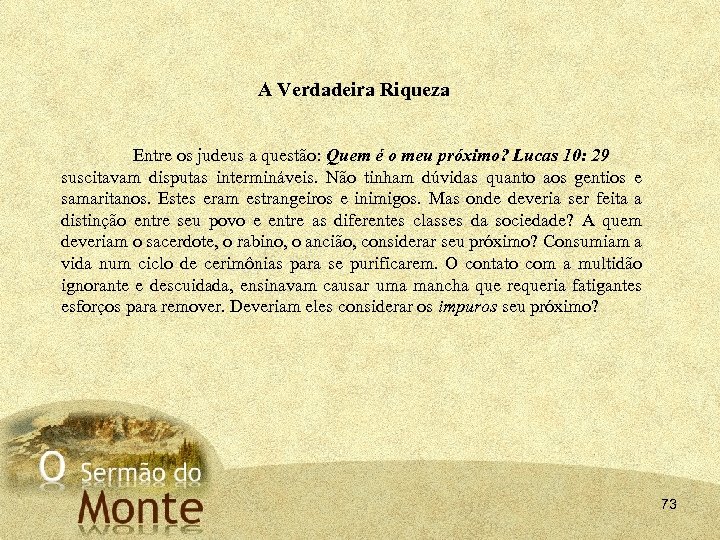 A Verdadeira Riqueza Entre os judeus a questão: Quem é o meu próximo? Lucas