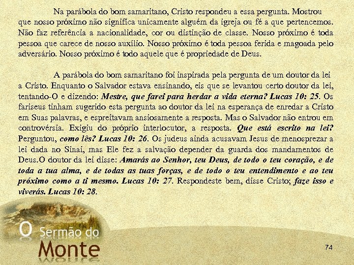 Na parábola do bom samaritano, Cristo respondeu a essa pergunta. Mostrou que nosso próximo