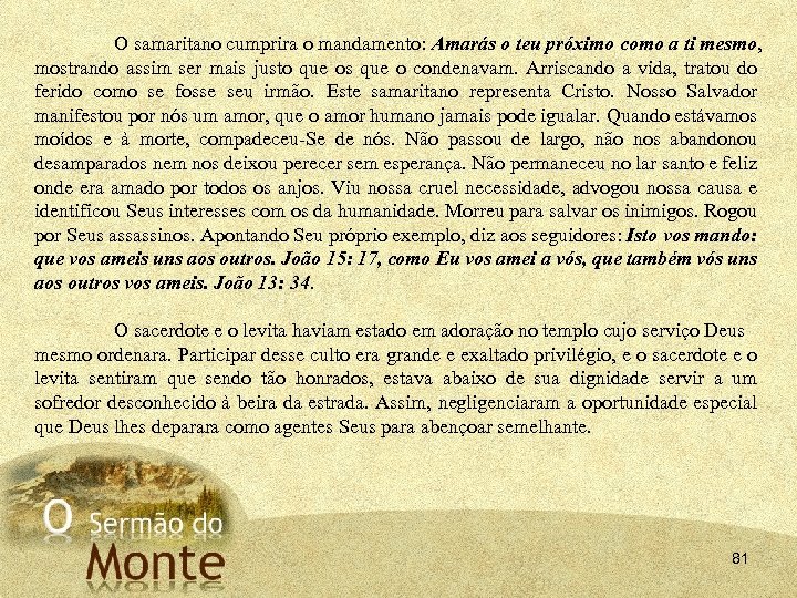 O samaritano cumprira o mandamento: Amarás o teu próximo como a ti mesmo, mostrando