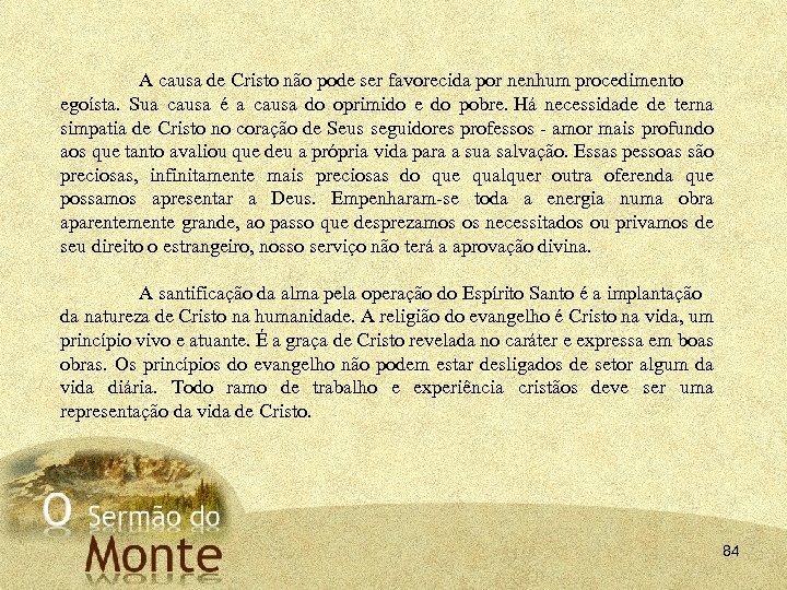 A causa de Cristo não pode ser favorecida por nenhum procedimento egoísta. Sua causa