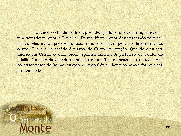 O amor é o fundamento da piedade. Qualquer que seja a fé, ninguém tem