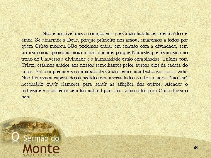 Não é possível que o coração em que Cristo habita seja destituído de amor.