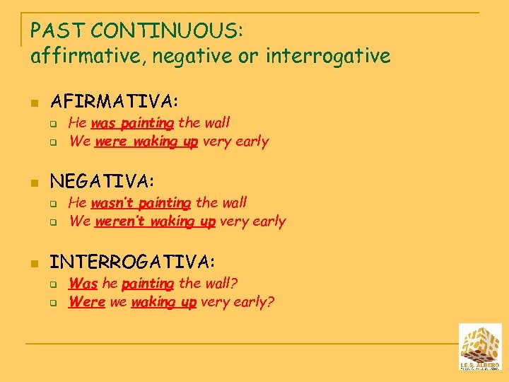PAST CONTINUOUS: affirmative, negative or interrogative n AFIRMATIVA: q q n NEGATIVA: q q