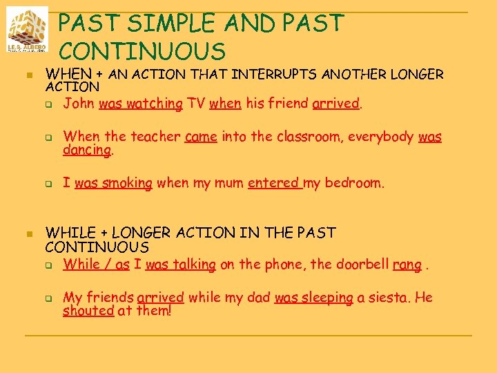 PAST SIMPLE AND PAST CONTINUOUS n WHEN + AN ACTION THAT INTERRUPTS ANOTHER LONGER