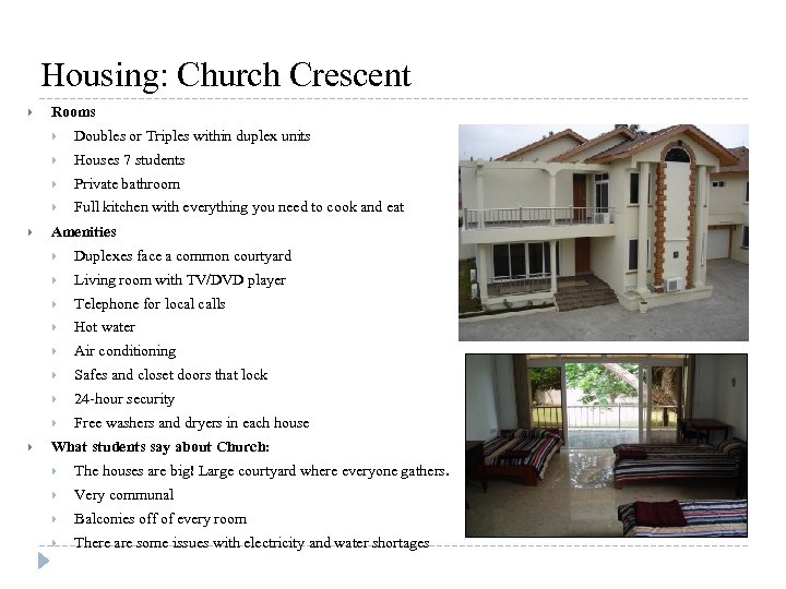 Housing: Church Crescent Rooms Houses 7 students Private bathroom Doubles or Triples within duplex