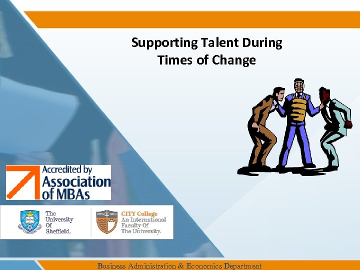 Supporting Talent During Times of Change Business Administration & Economics Department 