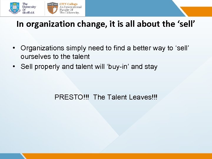 In organization change, it is all about the ‘sell’ • Organizations simply need to
