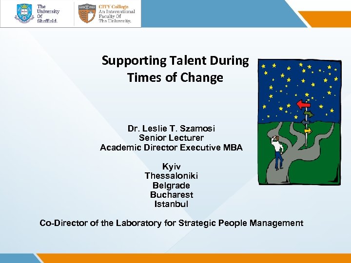 Supporting Talent During Times of Change Dr. Leslie T. Szamosi Senior Lecturer Academic Director