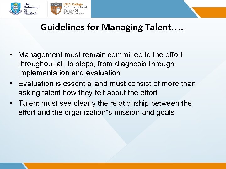Guidelines for Managing Talent (continued) • Management must remain committed to the effort throughout