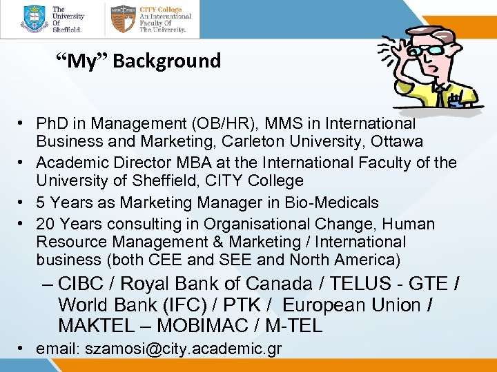 “My” Background • Ph. D in Management (OB/HR), MMS in International Business and Marketing,