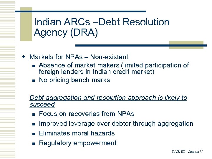 Indian ARCs –Debt Resolution Agency (DRA) w Markets for NPAs – Non-existent n Absence
