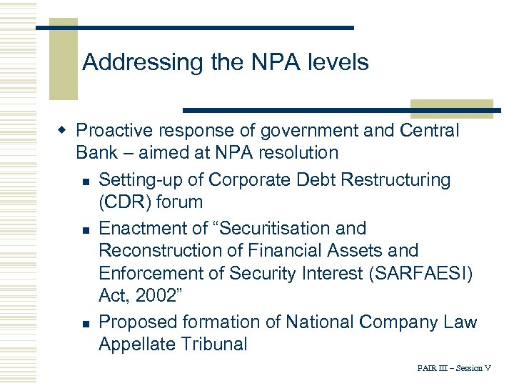 Addressing the NPA levels w Proactive response of government and Central Bank – aimed