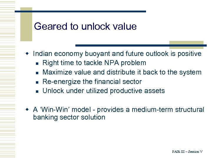 Geared to unlock value w Indian economy buoyant and future outlook is positive n