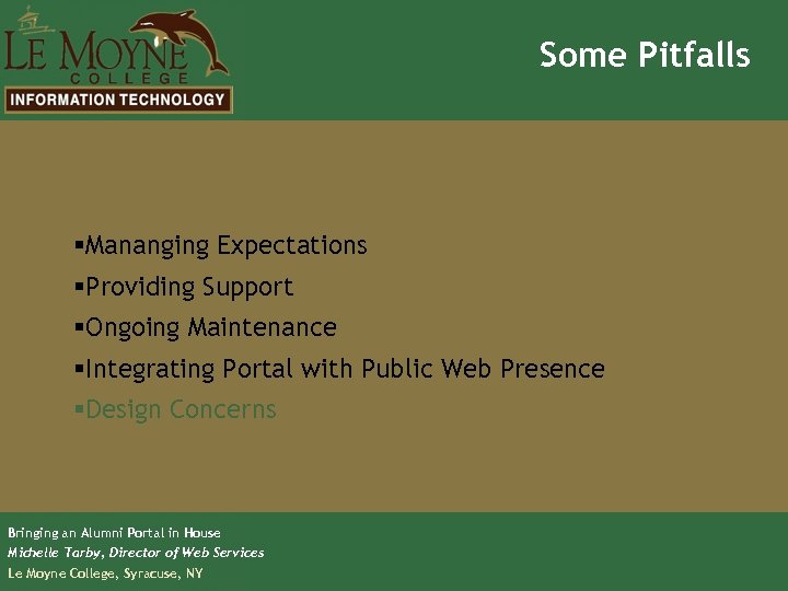 Some Pitfalls §Mananging Expectations §Providing Support §Ongoing Maintenance §Integrating Portal with Public Web Presence