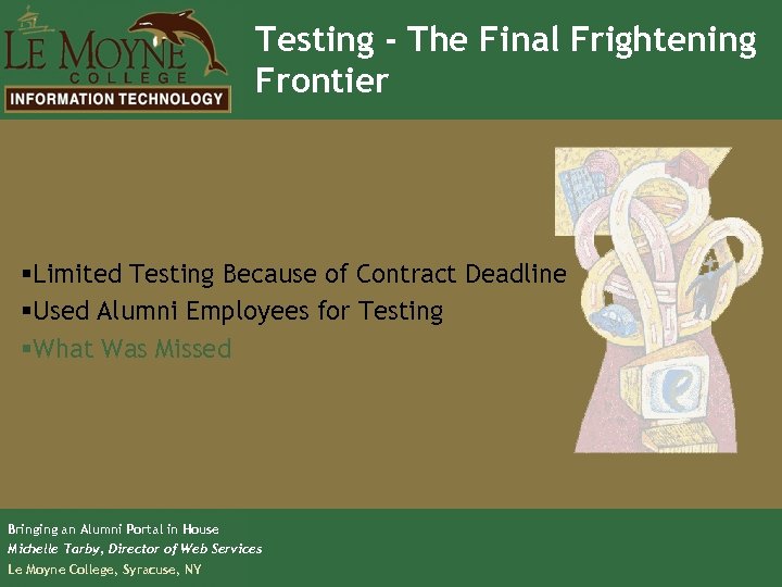 Testing - The Final Frightening Frontier §Limited Testing Because of Contract Deadline §Used Alumni