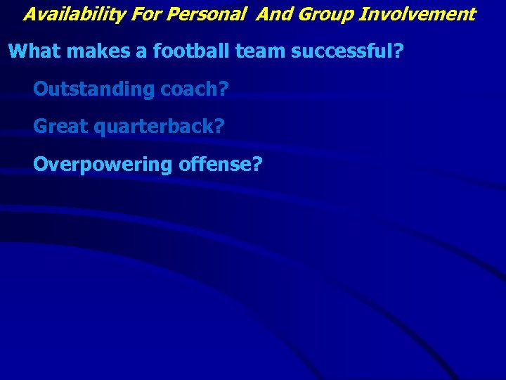 Availability For Personal And Group Involvement What makes a football team successful? Outstanding coach?