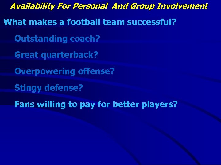 Availability For Personal And Group Involvement What makes a football team successful? Outstanding coach?