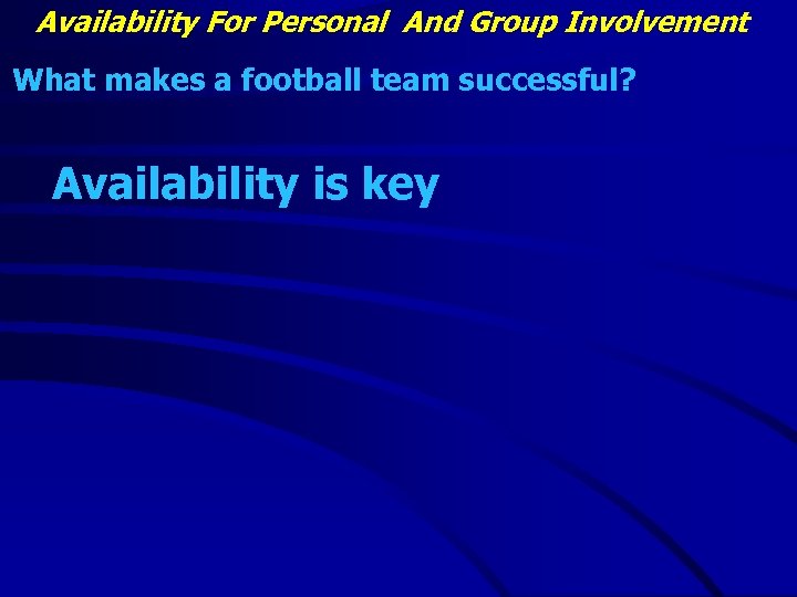 Availability For Personal And Group Involvement What makes a football team successful? Availability is
