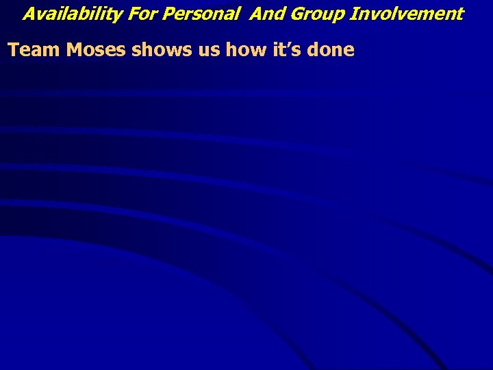 Availability For Personal And Group Involvement Team Moses shows us how it’s done 