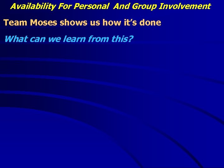 Availability For Personal And Group Involvement Team Moses shows us how it’s done What