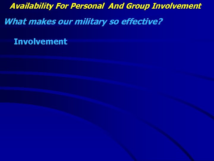 Availability For Personal And Group Involvement What makes our military so effective? Involvement 