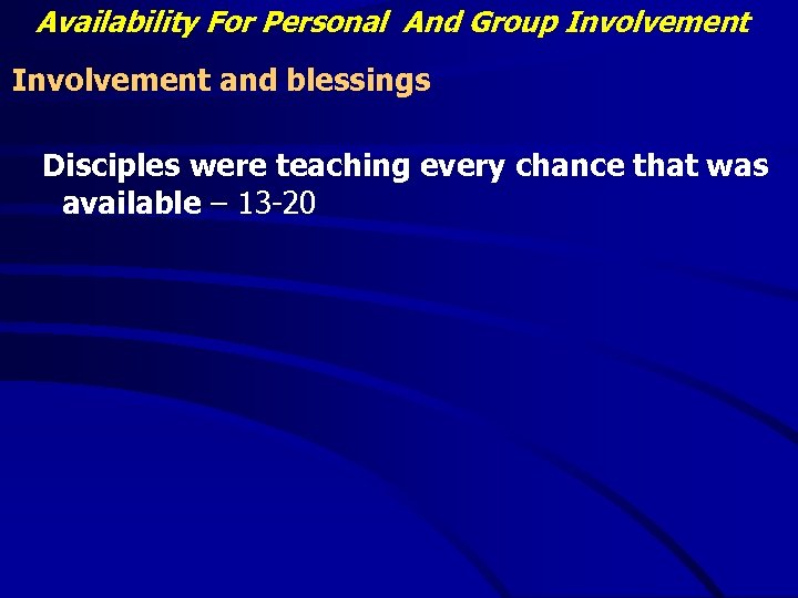 Availability For Personal And Group Involvement and blessings Disciples were teaching every chance that