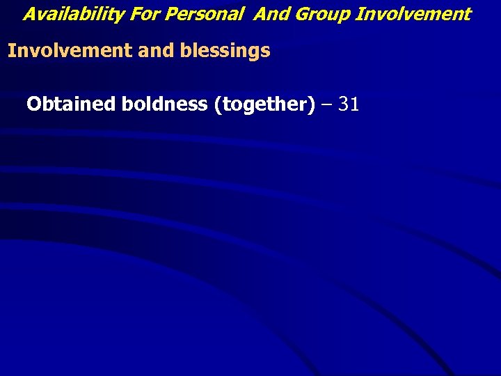 Availability For Personal And Group Involvement and blessings Obtained boldness (together) – 31 