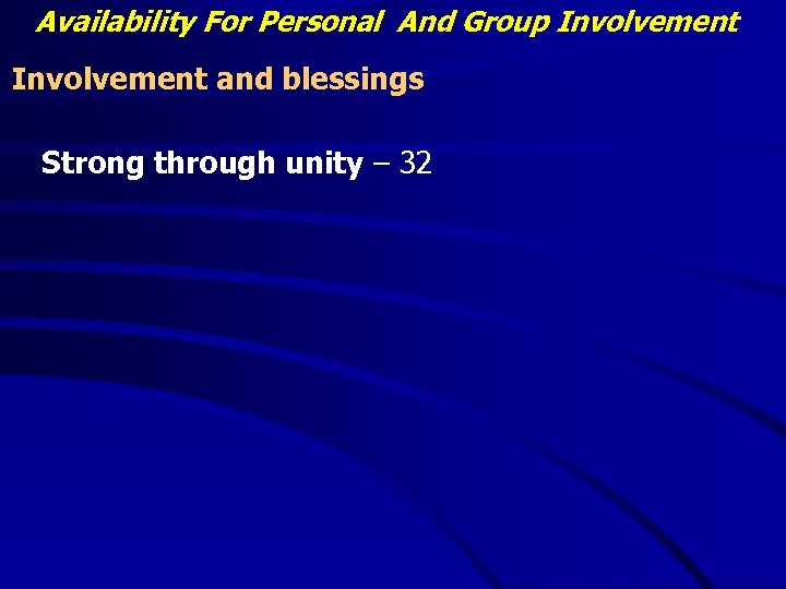Availability For Personal And Group Involvement and blessings Strong through unity – 32 