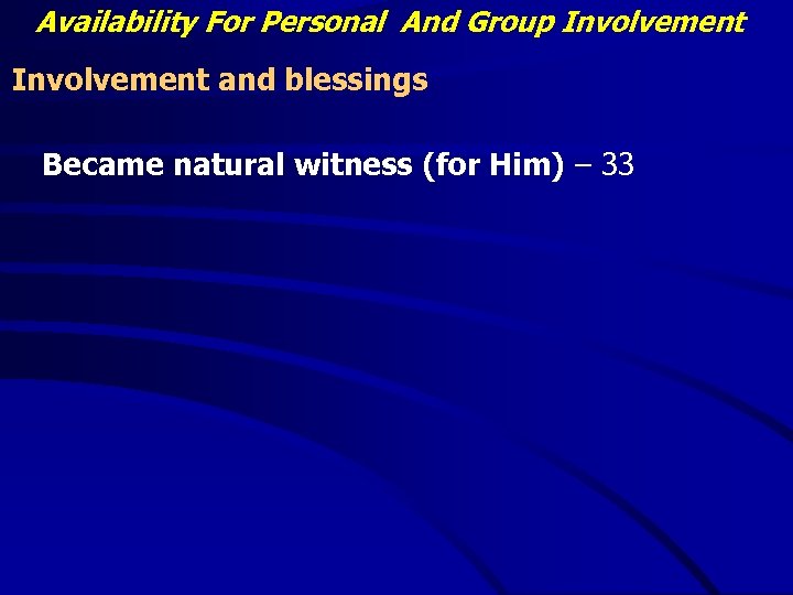 Availability For Personal And Group Involvement and blessings Became natural witness (for Him) –