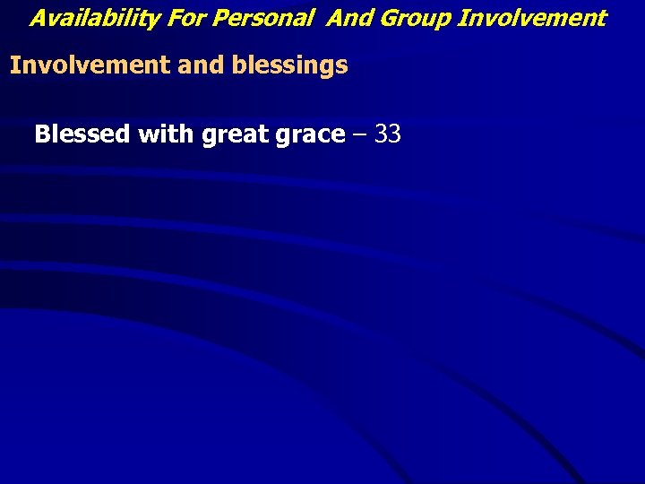 Availability For Personal And Group Involvement and blessings Blessed with great grace – 33