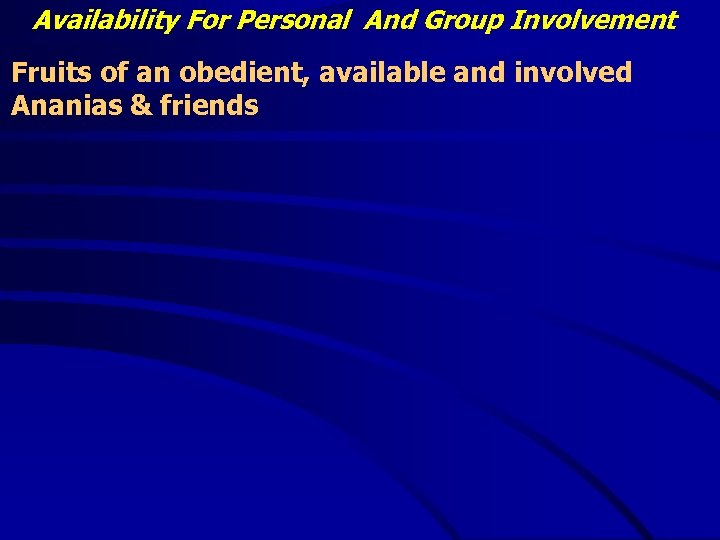 Availability For Personal And Group Involvement Fruits of an obedient, available and involved Ananias