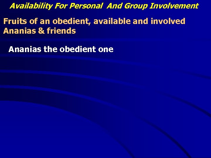 Availability For Personal And Group Involvement Fruits of an obedient, available and involved Ananias