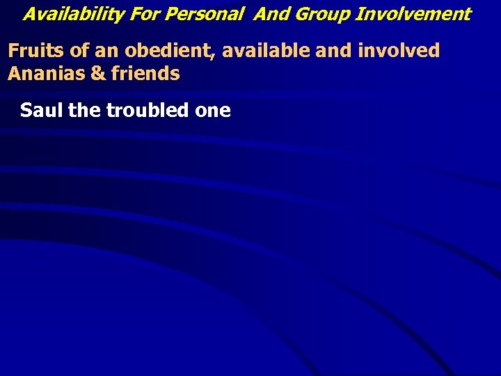 Availability For Personal And Group Involvement Fruits of an obedient, available and involved Ananias