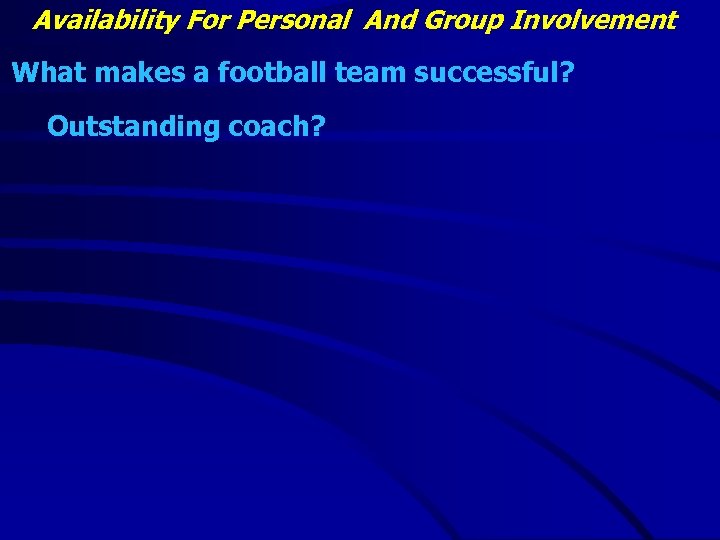 Availability For Personal And Group Involvement What makes a football team successful? Outstanding coach?
