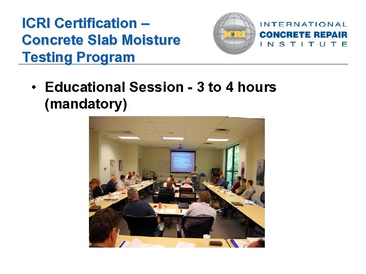 ICRI Certification – Concrete Slab Moisture Testing Program • Educational Session - 3 to