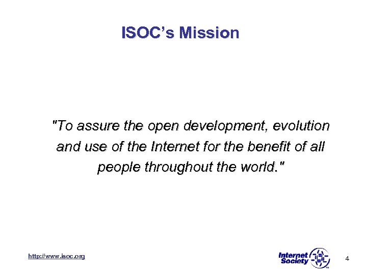 ISOC’s Mission "To assure the open development, evolution and use of the Internet for