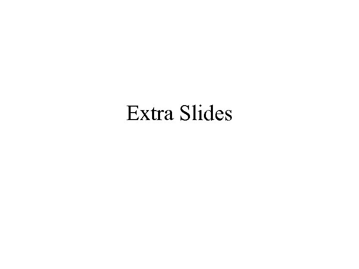 Extra Slides 