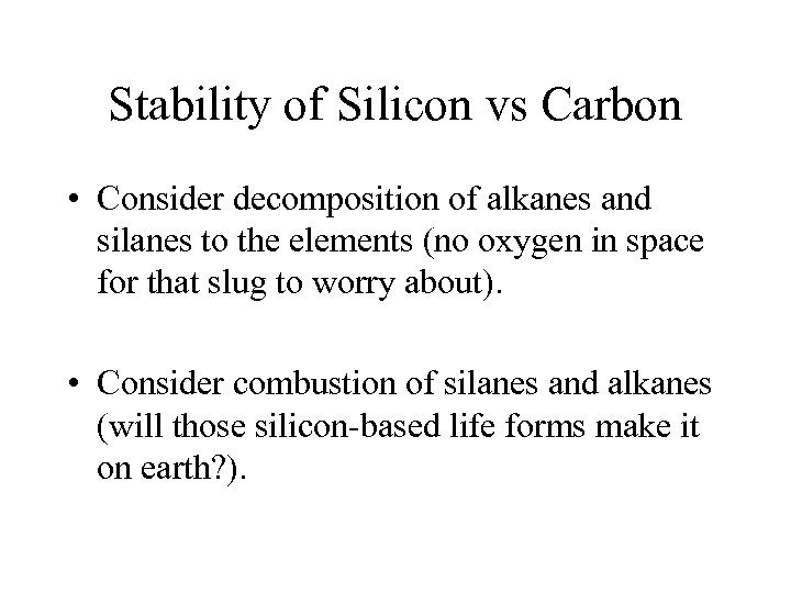 Stability of Silicon vs Carbon • Consider decomposition of alkanes and silanes to the