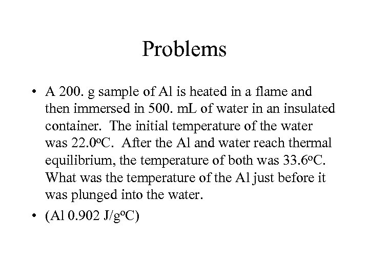 Problems • A 200. g sample of Al is heated in a flame and