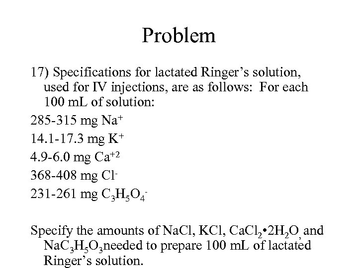 Problem 17) Specifications for lactated Ringer’s solution, used for IV injections, are as follows: