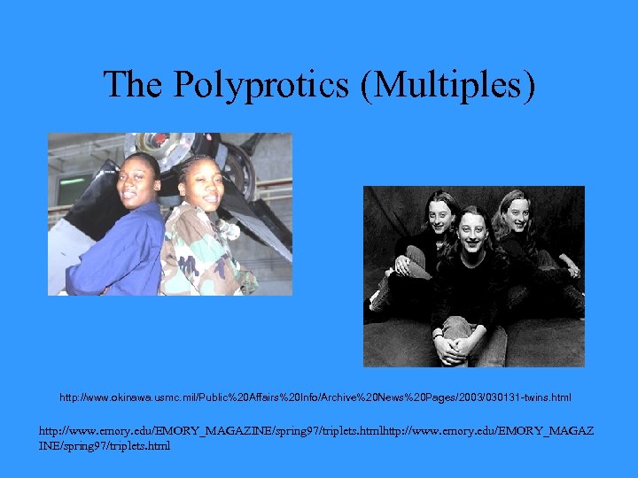 The Polyprotics (Multiples) http: //www. okinawa. usmc. mil/Public%20 Affairs%20 Info/Archive%20 News%20 Pages/2003/030131 -twins. html